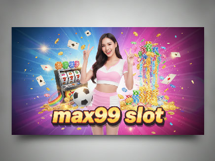 max99 slot สล็อต